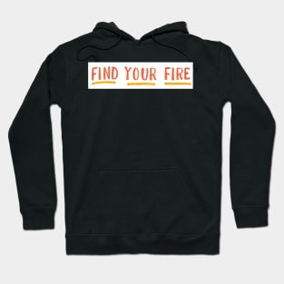 Find your fire Hoodie